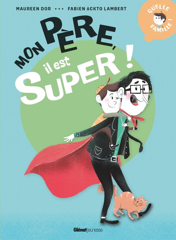 Quelle famille ! : Mon père, il est super !