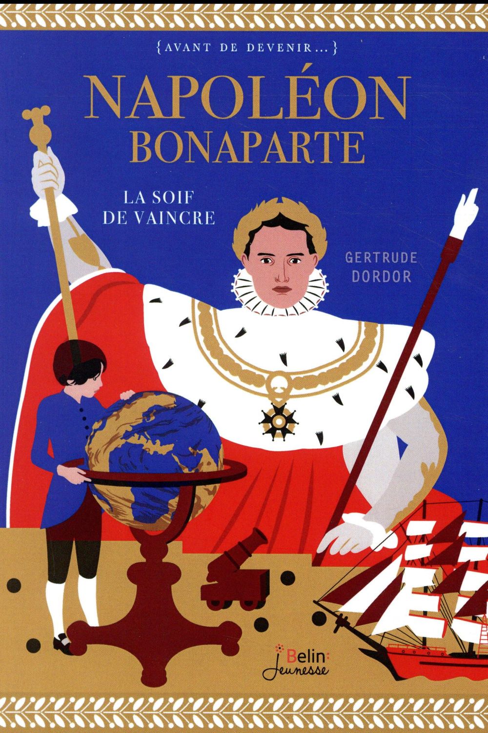 Napoléon Bonaparte. La soif de vaincre