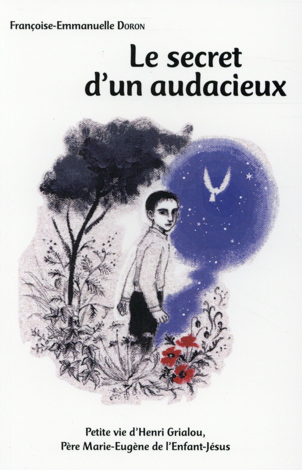 Le secret d'une vie : petite vie du père Marie-Eugène de l'enfant Jésus