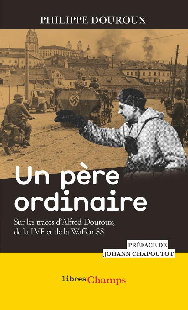 Un père ordinaire. Sur les traces d'Alfred Douroux, de la LVF et de la Waffen SS