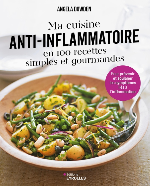 Ma cuisine anti-inflammatoire en 100 recettes simples et gourmandes. Pour prévenir et soulager les s