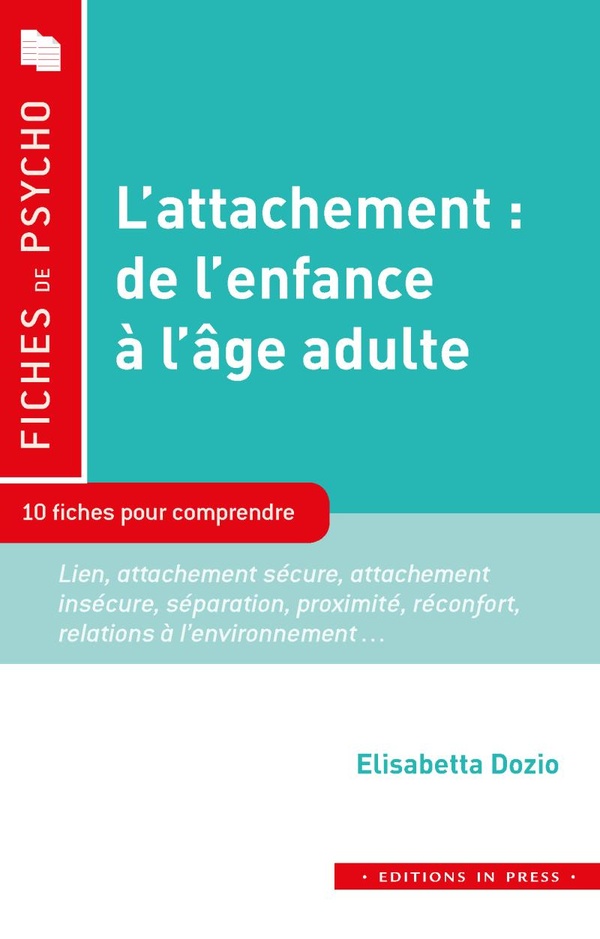 L'attachement : de l'enfance à l'âge adulte. 10 fiches pour comprendre