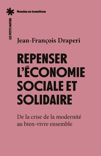 Repenser l'économie sociale et solidaire. De la crise de la modernité au bien-vivre ensemble