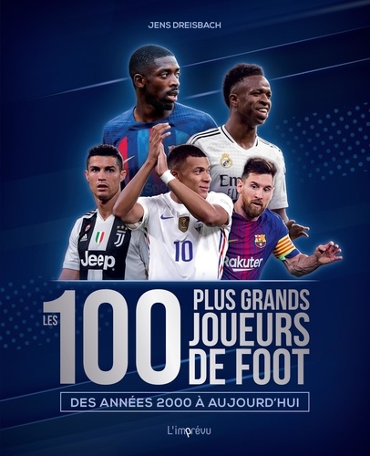 Les 100 plus grands joueurs de foot. Des années 2000 à aujourd'hui
