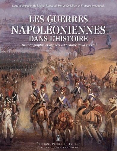 Les guerres napoléoniennes dans l'histoire. Historiographie et apports à l'histoire de la guerre