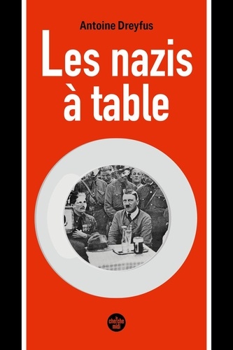 Les nazis à table. Enquête inédite sur l'alimentation dans l'idéologie du Troisième Reich