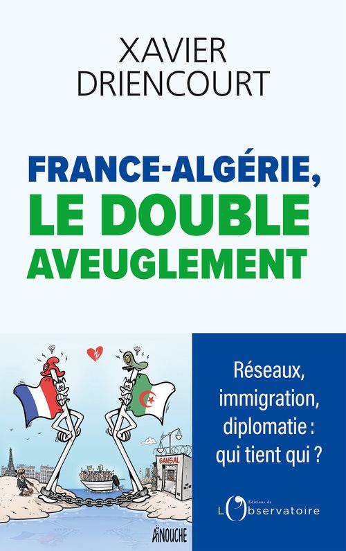 France-Algérie, le double aveuglement. Réseaux immigration diplomatie : qui tient qui ?