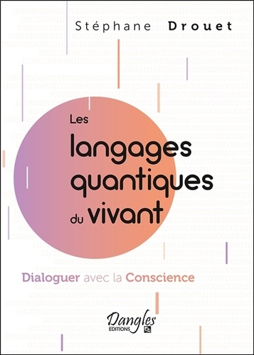 Les langages quantiques du vivant. Dialoguer avec la Conscience
