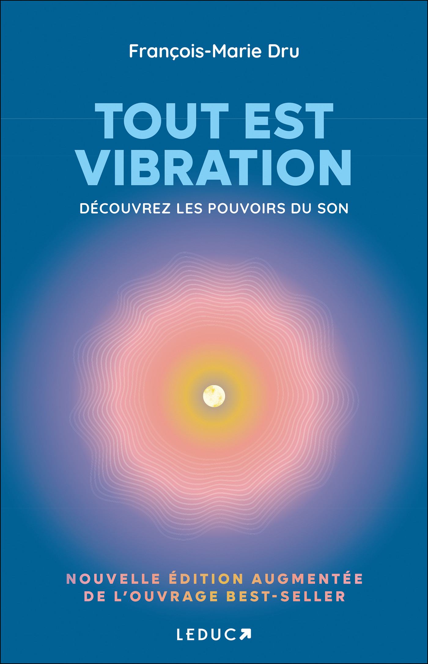 Tout est vibration. Découvrez les pouvoirs du son, Edition revue et augmentée