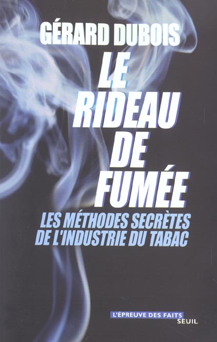 Le rideau de fumée. Les méthodes secrètes de l'industrie du tabac