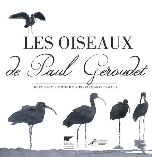 Les oiseaux de Paul Géroudet. Ses plus beaux textes illustrés par Jean Chevallier