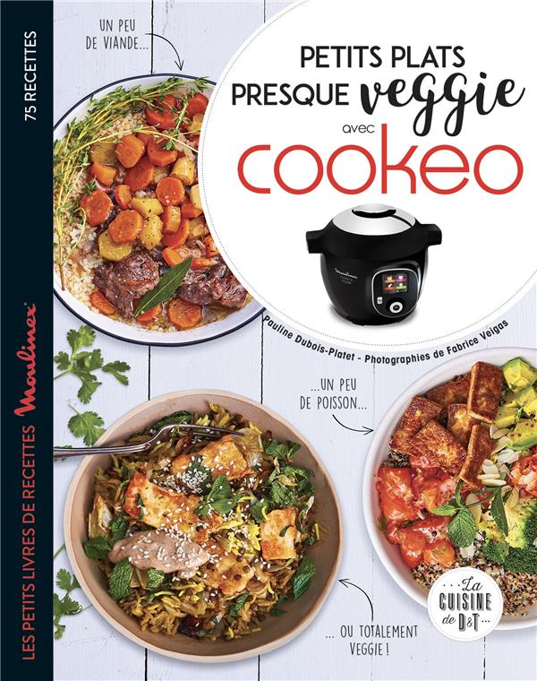 Petits plats presque veggie avec Cookeo. Les petits livres de recettes Moulinex