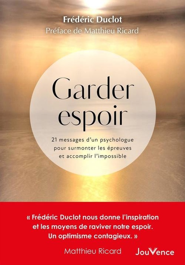 Garder espoir. 21 messages d'un psychologue pour surmonter les épreuves et accomplir l'impossible