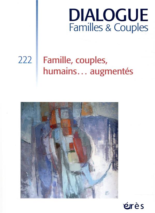 Dialogue N° 222, décembre 2018 : Famille, couples, humains augmentés