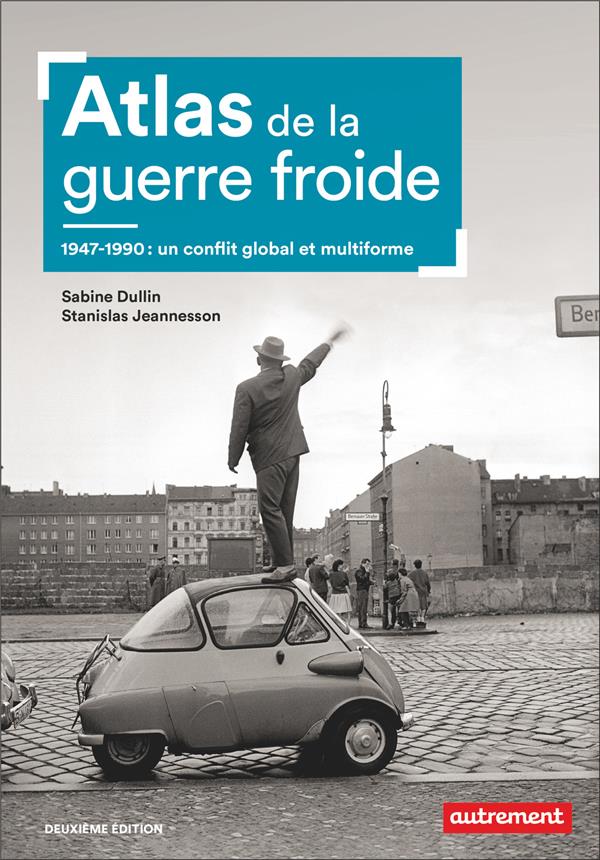 Atlas de la guerre froide. 1947-1990 : Un conflit global et multiforme, 2e édition