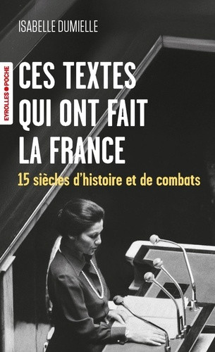 Ces textes qui ont fait la France. 15 siècles d'histoire et de combats