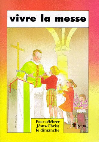 Tilt N° 30 : Vivre la messe. Pour célébrer Jésus-Christ le dimanche