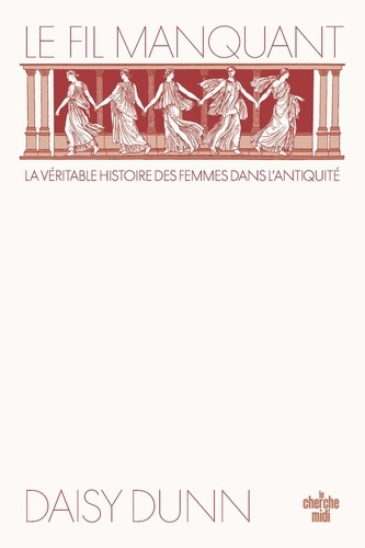 Le fil manquant. La véritale histoire des femmes dans l'Antiquité