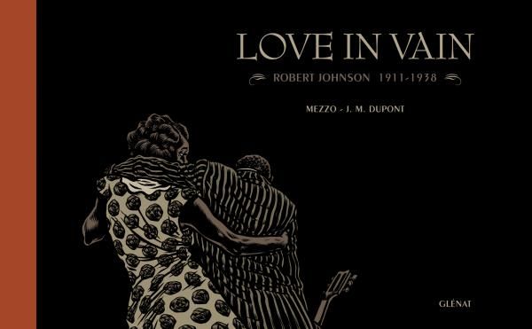 Love in vain. Robert Johnson, 1911-1938