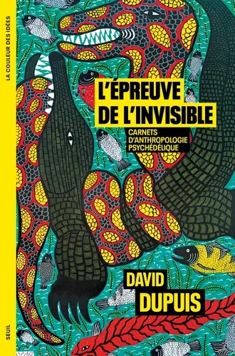 L'épreuve de l'invisible. Carnets d'anthropologie psychédélique