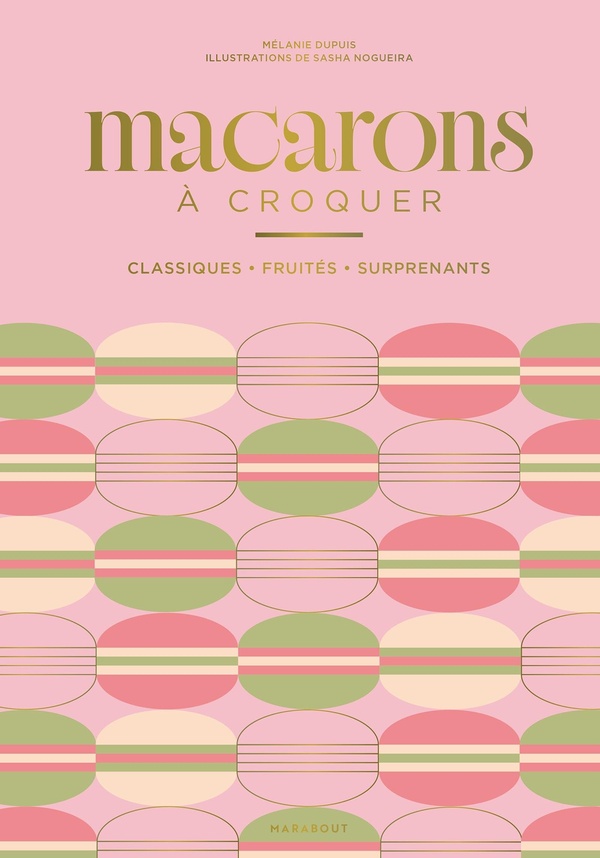 Macarons à croquer. Classiques, fruités, surprenants