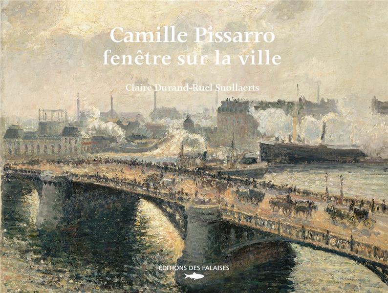 Camille Pissarro, fenêtre sur la ville. Rouen, Dieppe, Le Havre, Paris
