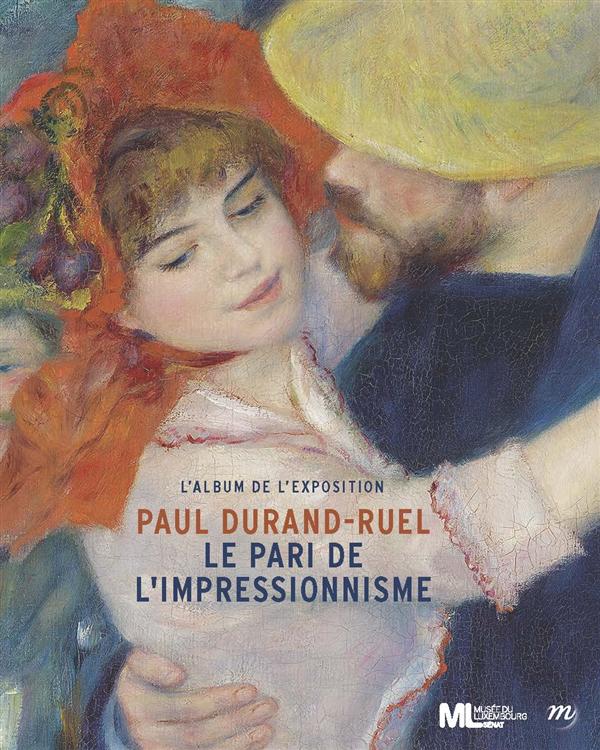 Paul Durand-Ruel. Le pari de l'impressionnisme
