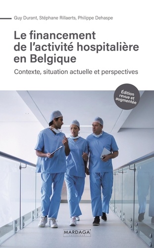 Le financement de l'activité hospitalière en Belgique. Contexte, situation actuelle et perspectives,