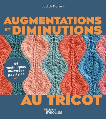 Augmentations et diminutions au tricot. 99 techniques illustrées pas à pas