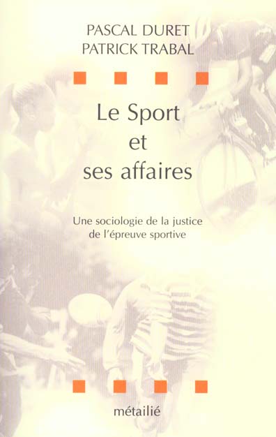 Le sport et ses affaires. Une sociologie de la justice de l'épreuve sportive