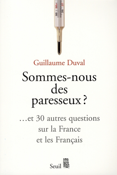 Sommes-nous des paresseux ? Et 30 autres questions sur la France et les Français