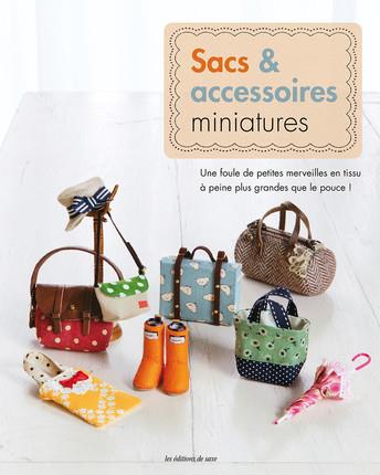 Sacs & accessoires miniatures. Une foule de petites merveilles en tissu à peine plus grandes que le