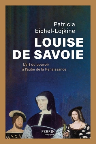 Louise de Savoie. L'art du pouvoir à l'aube de la Renaissance