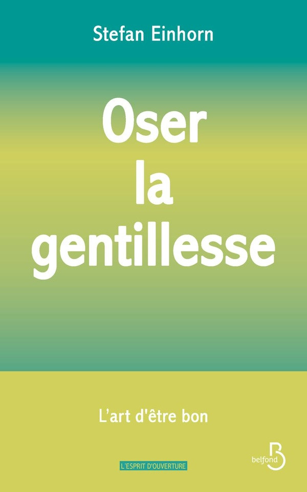 Oser la gentillesse. L'art d'être bon