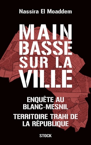 Main basse sur la ville. Enquête au Blanc-Mesnil, territoire trahi de la République