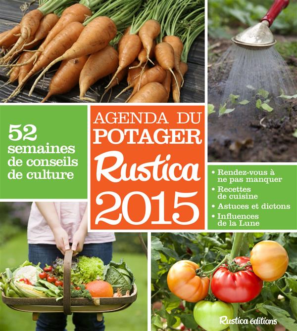 Agenda du potager Rustica 2015. 52 semaines de conseils de culture