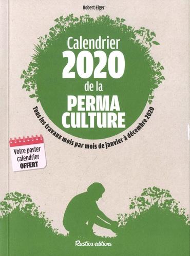 Calendrier de la permaculture. Tous les travaux mois par mois de janvier à décembre, Edition 2020