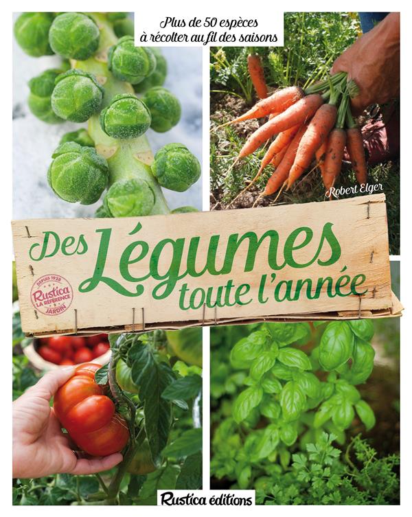 Des légumes toute l'année. 70 espèces à récolter au fil des saisons