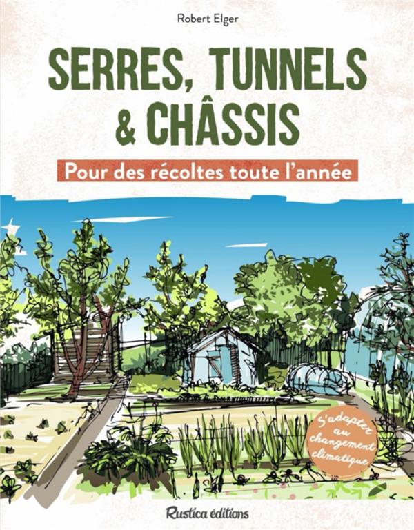 Serres, tunnels et châssis. Pour des récoltes toute l'année