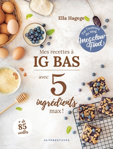 Mes recettes IG bas avec 5 ingrédients max !