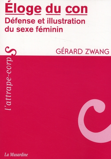 Eloge du con. Défense et illustration du sexe féminin