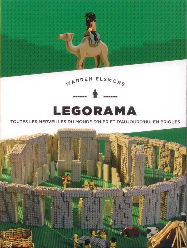 Legorama. Toutes les merveilles du monde d'hier et d'aujourd'hui en briques
