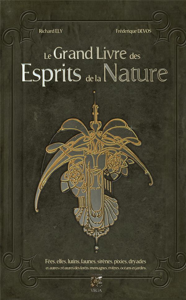 Le grand livre des esprits de la nature. Fées, elfes, lutins, faunes, sirènes, pixies, dryades et au