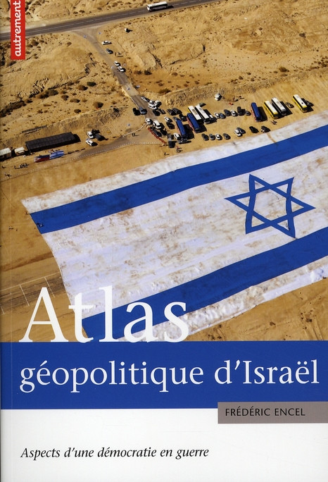Atlas géopolitique d'Israël. Aspects d'une démocratie en guerre
