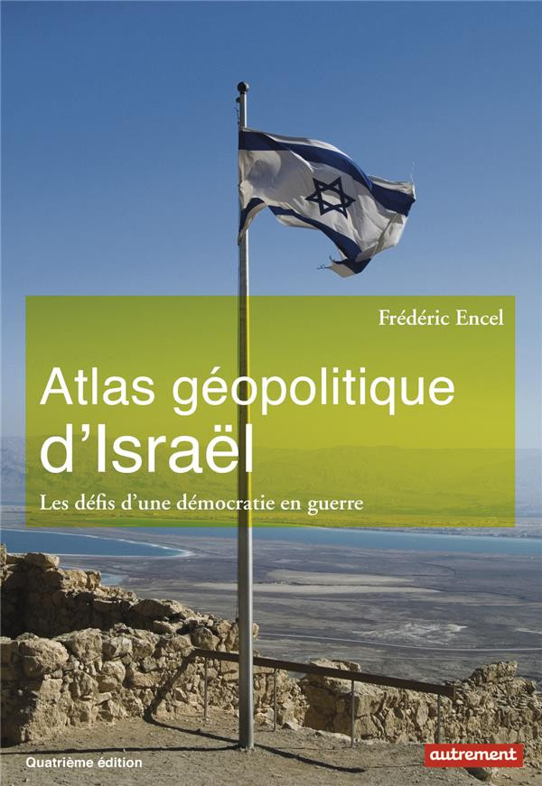 Atlas géopolitique d'Israël. Les défis d'une démocratie en guerre, 4e édition