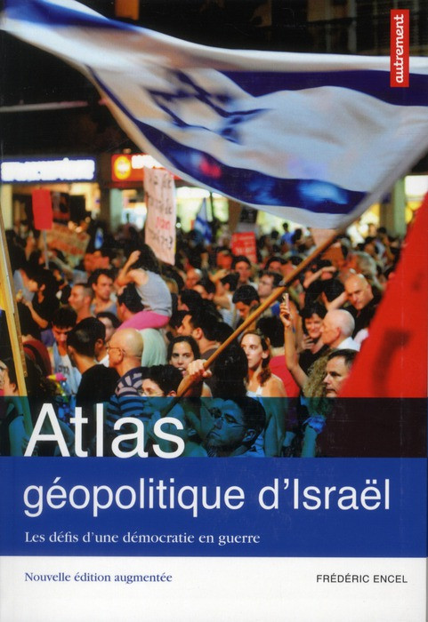 Atlas géopolitique d'Israêl. Les défis d'une démocratie en guerre, Edition revue et augmentée