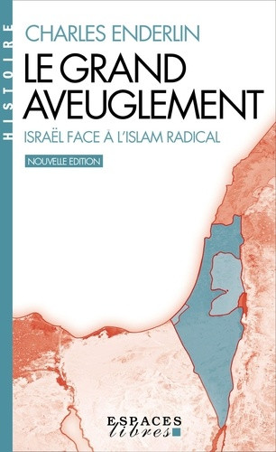 Le grand aveuglement. Israël face à l'Islam radical - Nouvelle édition