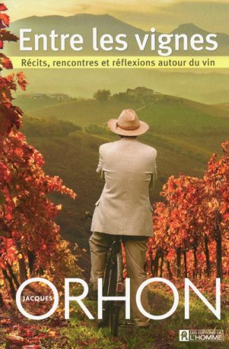 Entre les vignes. Récits, rencontres et réflexions autour du vin