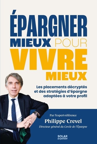 Epargner mieux pour vivre mieux. Les placemenrs décryptés et les stratégies d'épargne adaptées à vot