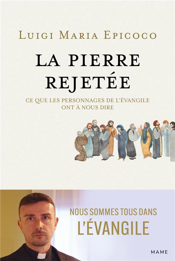La pierre rejetée. Ce que les personnages de l'Evangile ont à nous dire